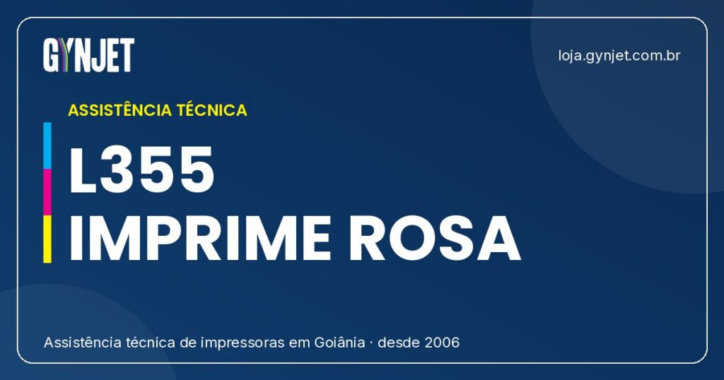 A Impressora Epson L355 Só Imprime Rosa? Saiba Por Que e Como Resolver em Goiânia