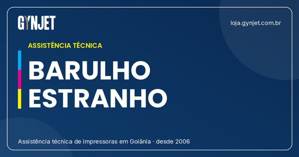 Impressora Faz Barulho Estranho? Descubra o Motivo com a Gynjet em Goiânia