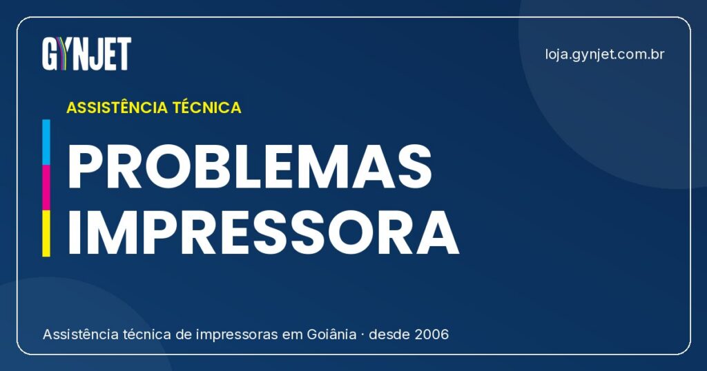 Problemas Gynjet: Como Resolver os Principais Problemas de Impressoras em Goiânia