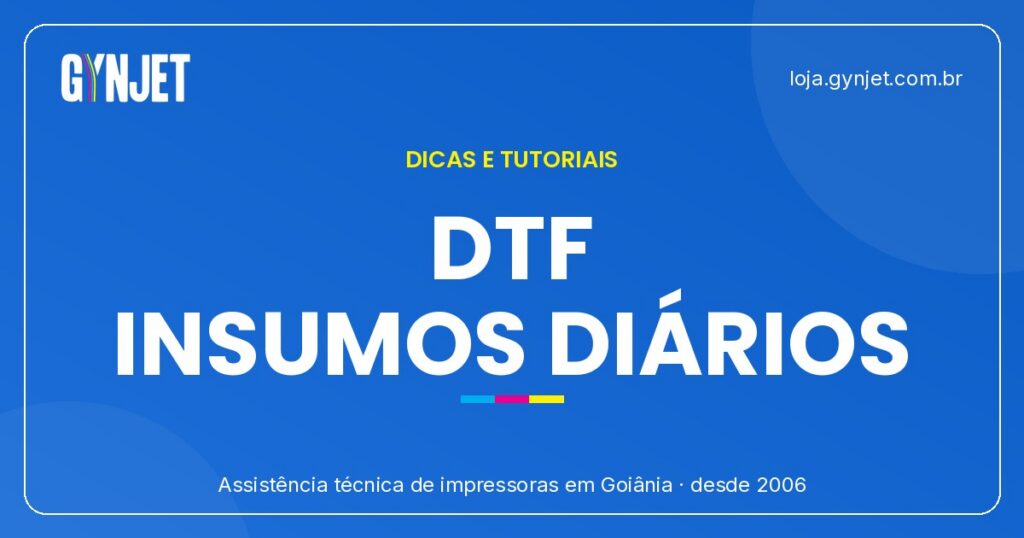 DTF em Goiânia: Impressoras, Tintas e Insumos para Produção Diária
