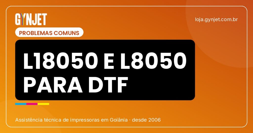 Adaptar Epson L18050 e L8050 para DTF em Goiânia: Vale a Pena?