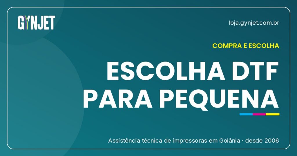 Como escolher impressora DTF para estamparia pequena em Goiânia