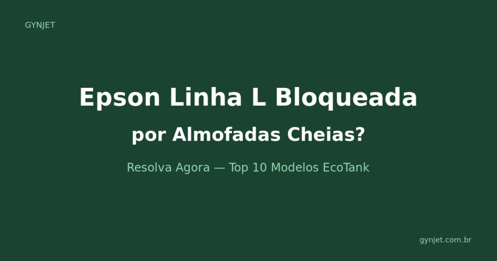 Impressora Epson Linha L Bloqueada por Almofadas Cheias - Reset WIC - Gynjet