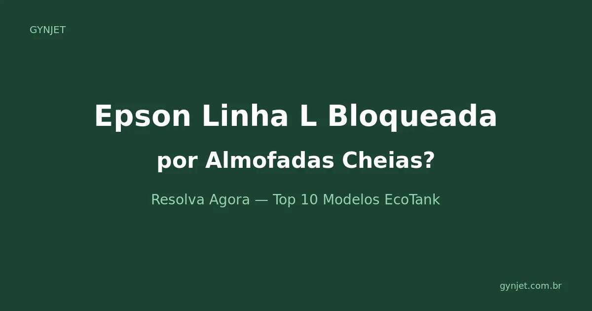 Impressora Epson Linha L Bloqueada por Almofadas Cheias - Reset WIC - Gynjet