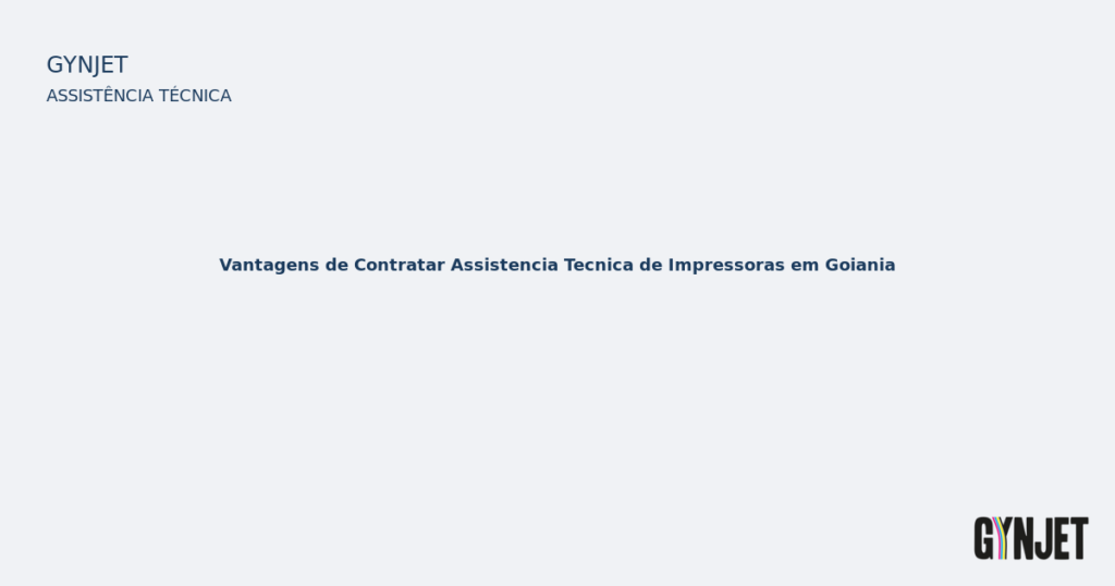 Vantagens de Contratar Assistencia Tecnica de Impressoras em Goiania — Gynjet