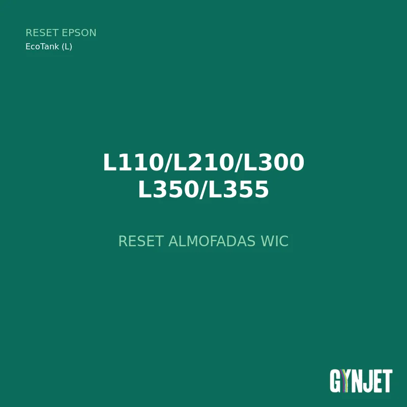 Reset Epson L110 L210 L300 L350 L355 - WIC - Gynjet Reset Epson L110-L355 - Reset Almofadas WIC - Gynjet