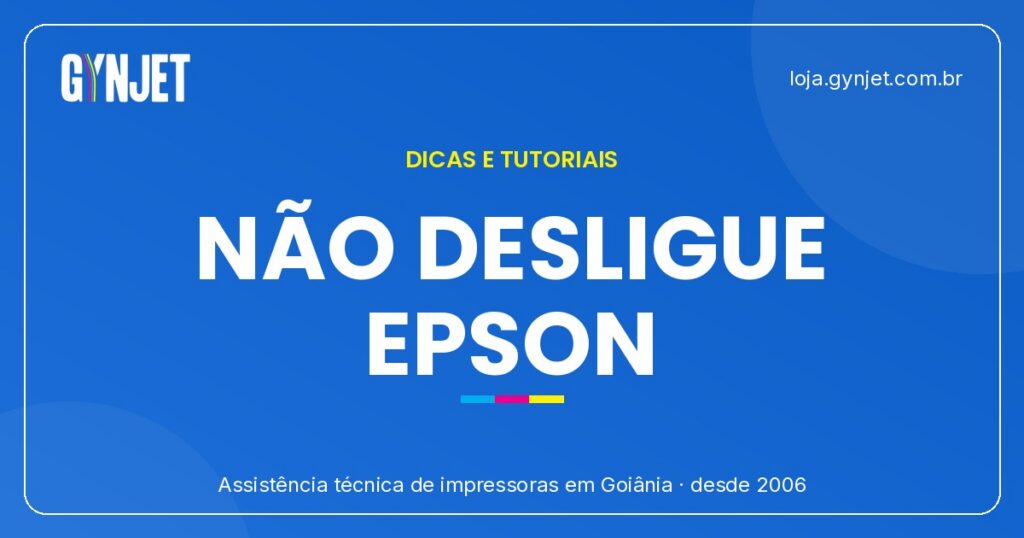 Por que nunca desligar sua impressora Epson em Goiânia