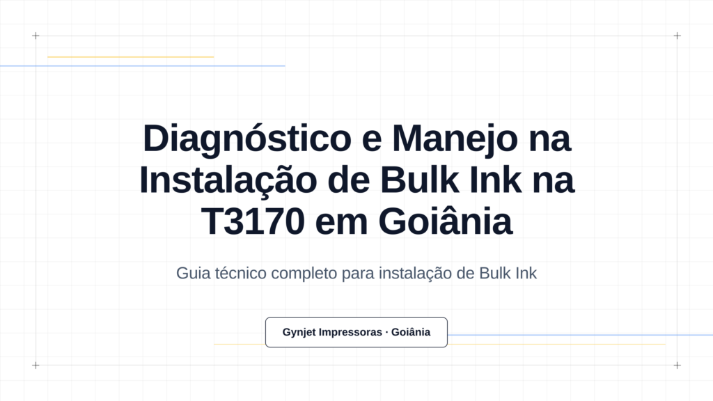 Diagnóstico e Manejo na Instalação de Bulk Ink na T3170 em Goiânia