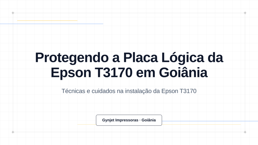 Protegendo a Placa Lógica da Epson T3170 em Goiânia