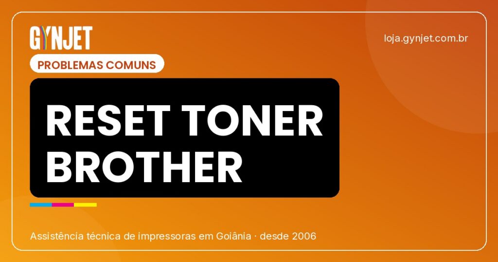 Brother: reset de toner vazio e correção em Goiânia