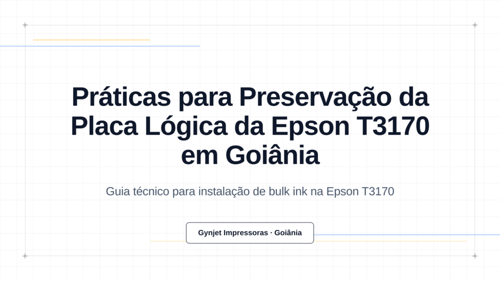 Práticas para Preservação da Placa Lógica da Epson T3170 em Goiânia