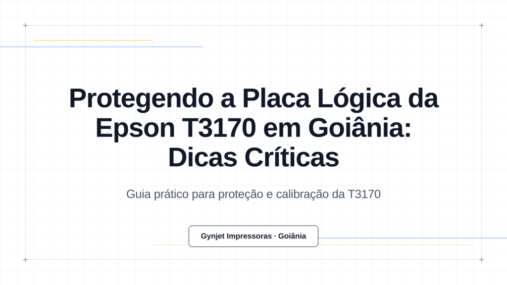 Protegendo a Placa Lógica da Epson T3170 em Goiânia: Dicas Críticas
