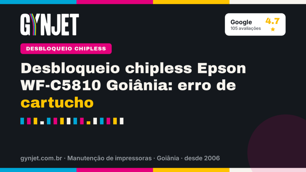 Desbloqueio chipless Epson WF-C5810 Goiânia: erro de cartucho