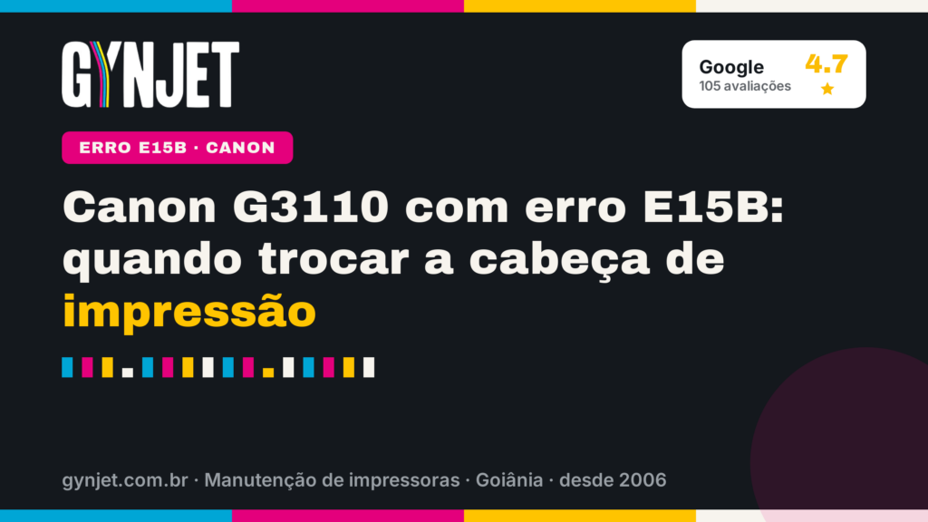 Canon G3110 com erro E15B: quando trocar a cabeça de impressão