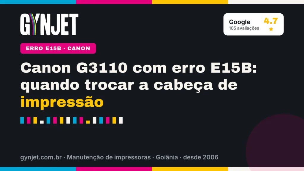 Canon G3110 com erro E15B: quando trocar a cabeça de impressão